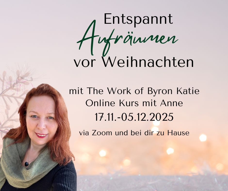Anne Voß lädt zum Onlinekurs „Entspannt Aufräumen vor Weihnachten“ mit The Work of Byron Katie ein. Kursdaten 17.11.–05.12.2025, via Zoom.